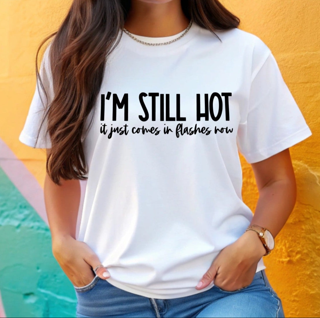I'm still hot it just comes in flashes now Tee