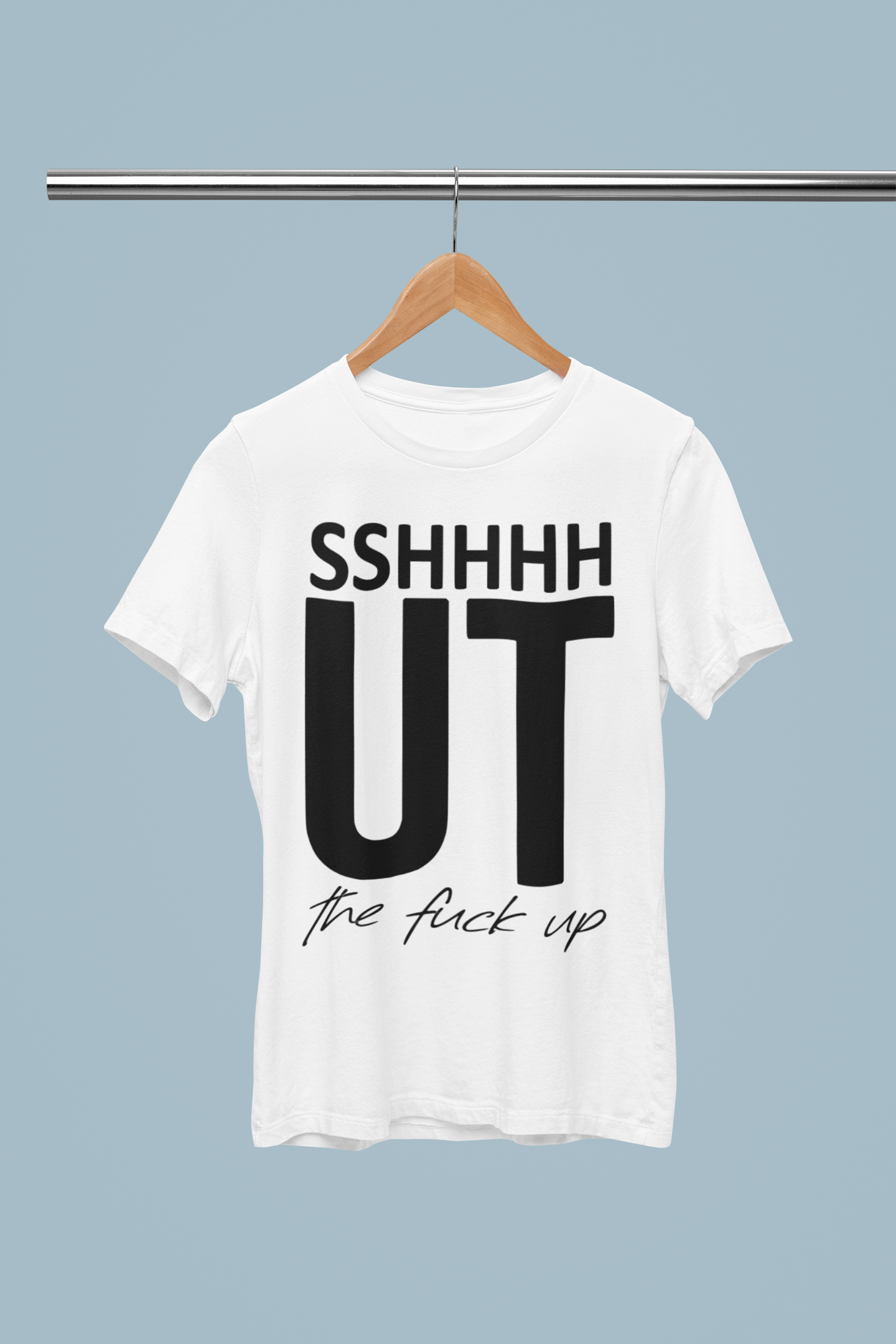 SSHHHHUT the f@ck up T-shirt