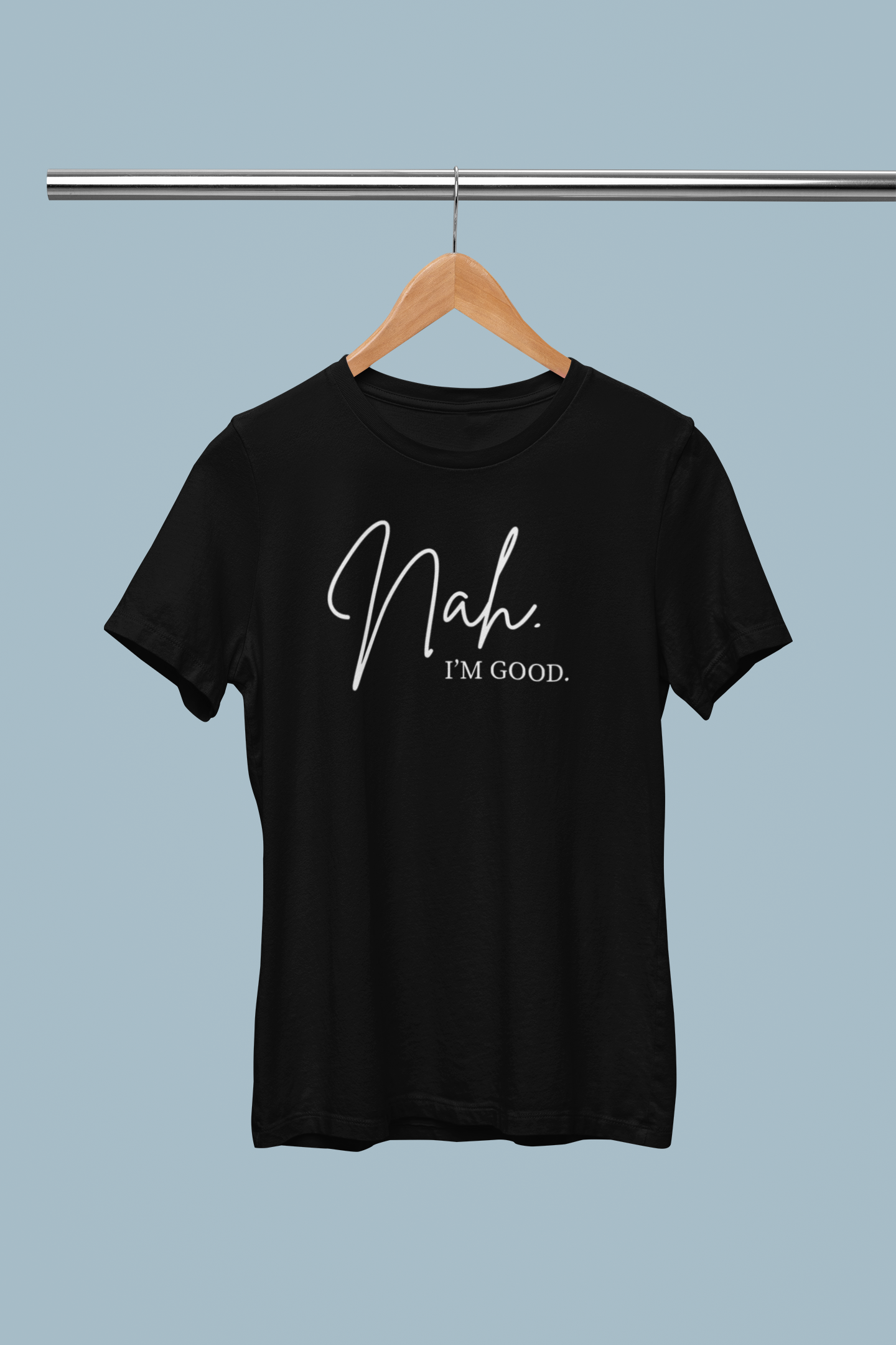 Nah. I'm Good T-shirt