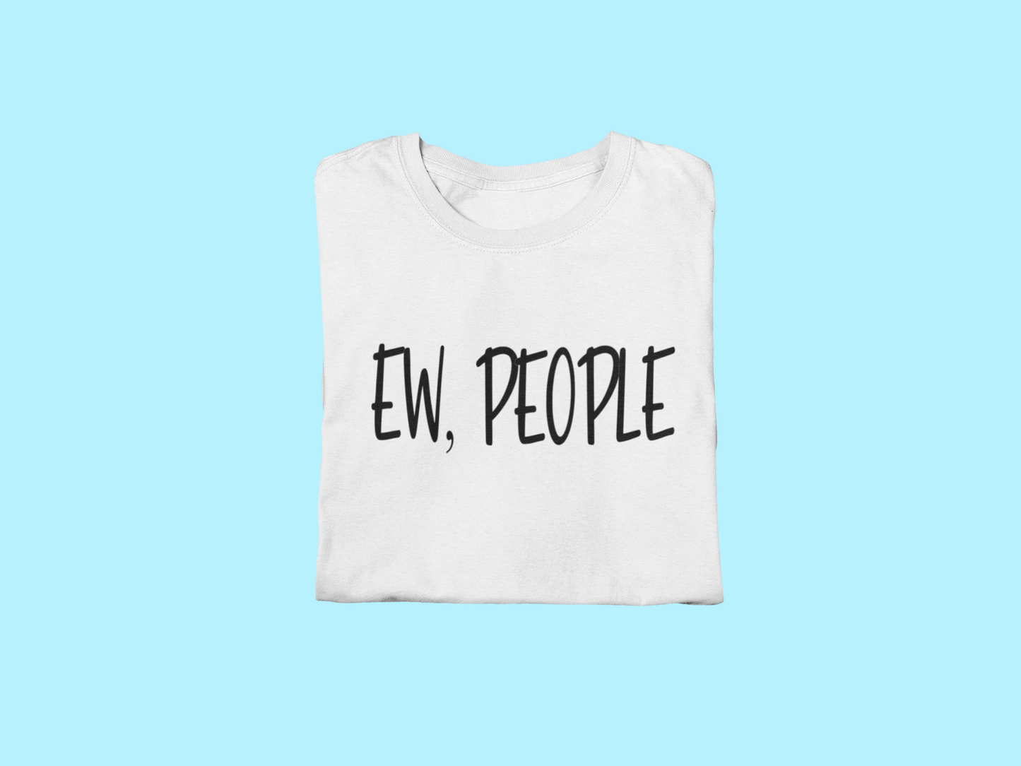 Ew, People Tee