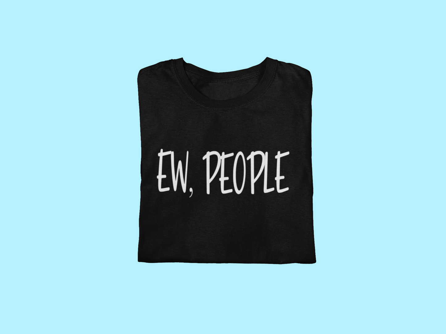 Ew, People Tee