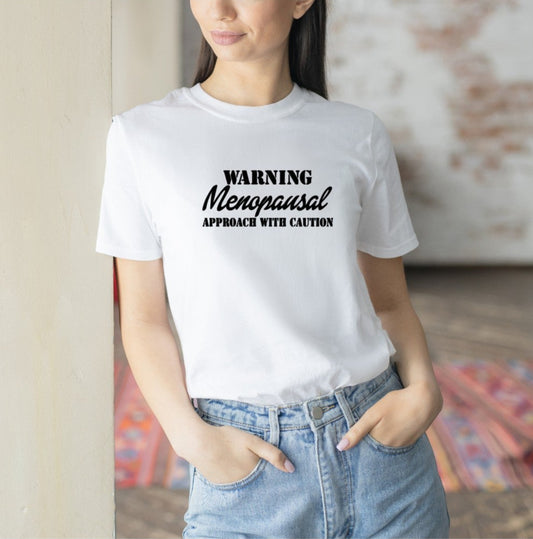 Warning Menopausal approach with caution Tee