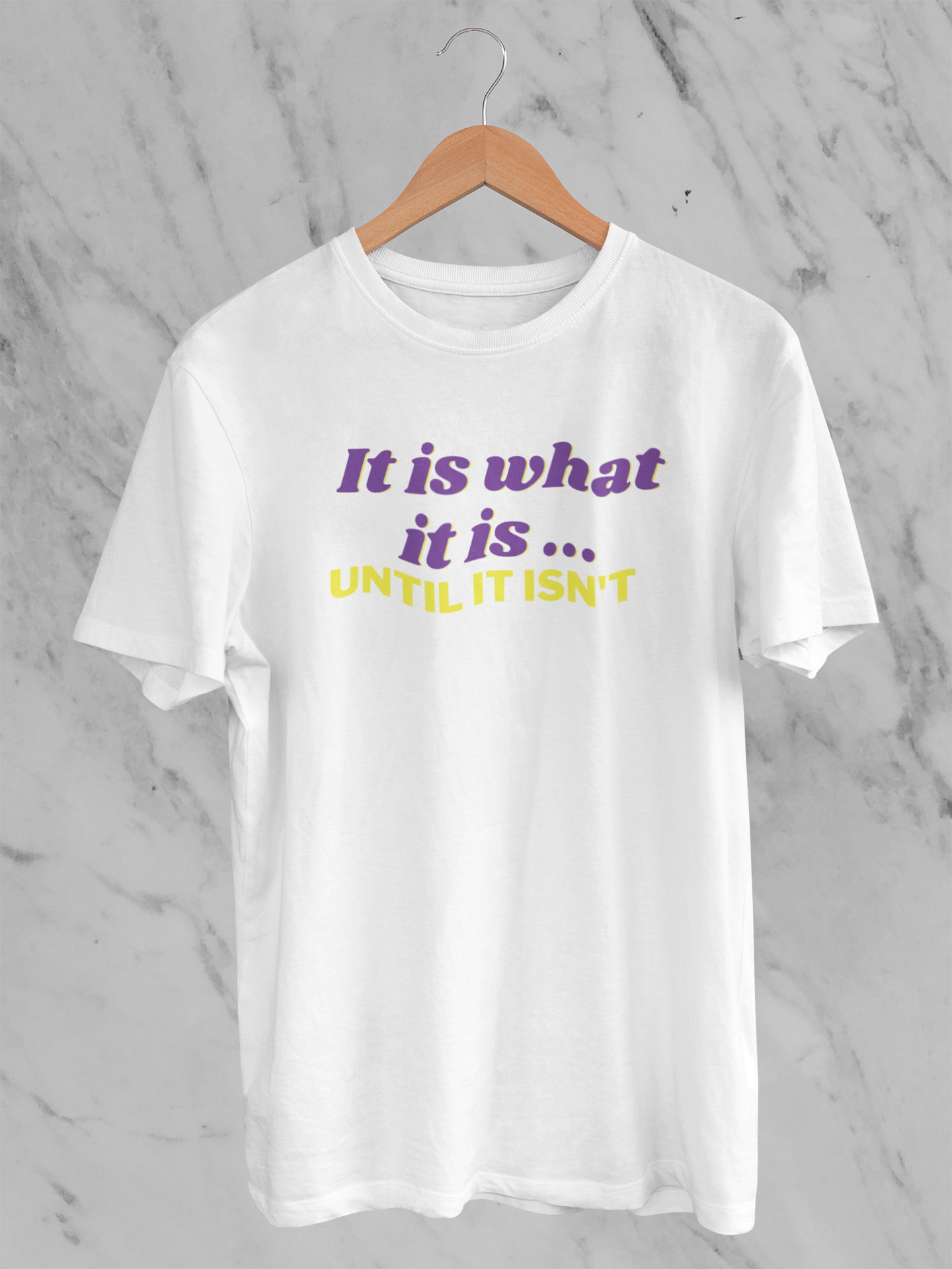 It is what it is until it isn't Tee