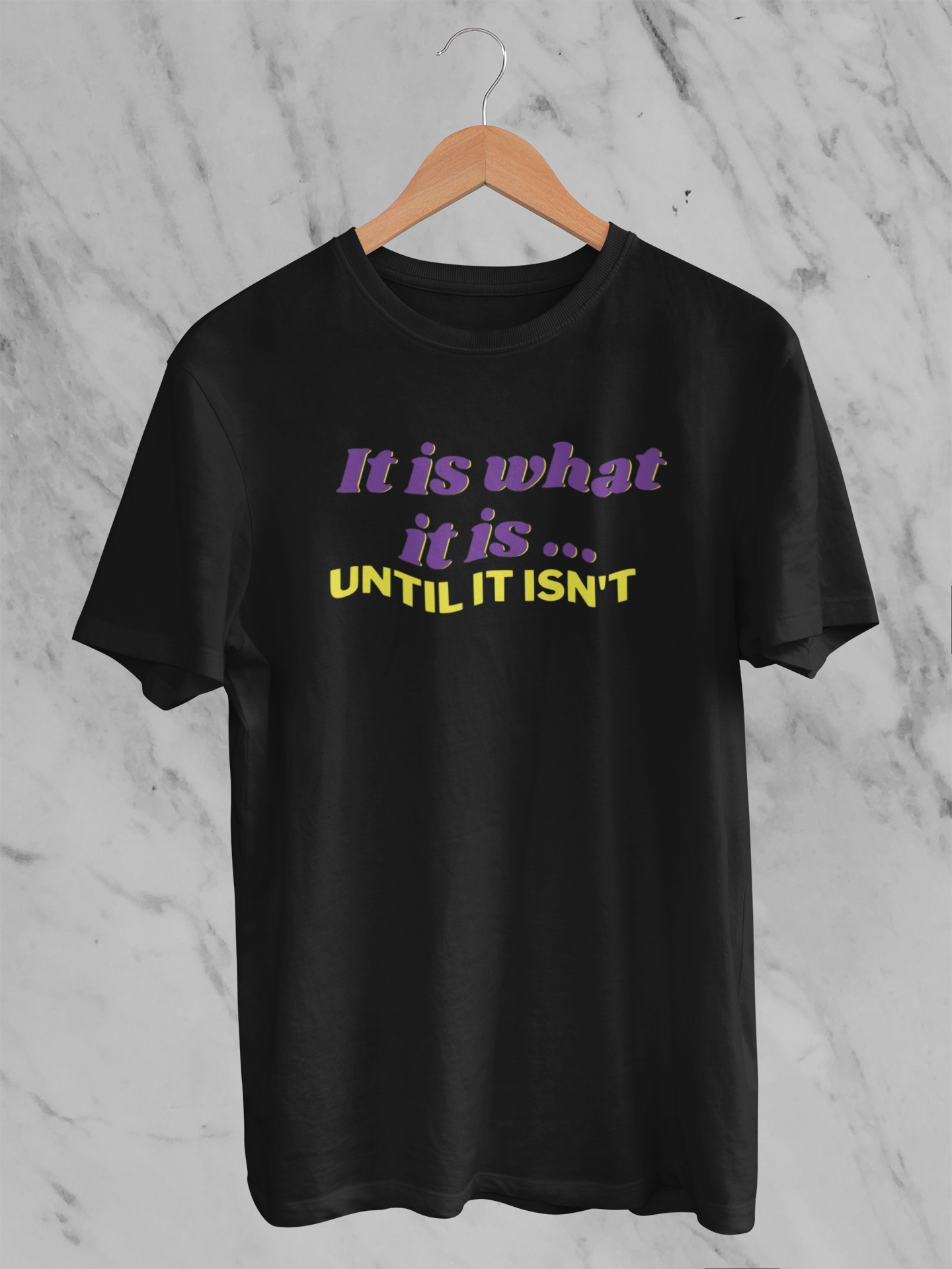 It is what it is until it isn't Tee